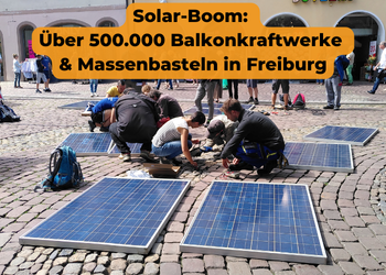 Solar-Boom: Über 500.000 Balkonkraftwerke & Massenbasteln in Freiburg